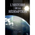 L'Histoire de la Redemption: (La Grande Controverse condensé dans un livre, le ministère de la guérison, le conflit du péché expliqué en détail)