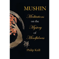 Mushin: Meditations on the Mystery of Mindfulness