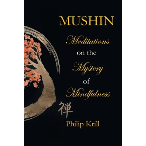 Mushin: Meditations on the Mystery of Mindfulness