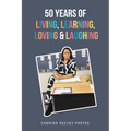 50 Years of Living, Learning, Loving & Laughing
