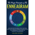 The Magic Principles of The Enneagram: Discover Who You Really Are, Your True Needs and Those of Others by Understanding the 9 Personality Types and T