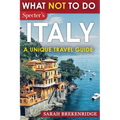What NOT To Do - Italy (A Unique Travel Guide)