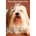 Lhasa Apso Care Guide Lhasa Apso Dog & Puppy Care Facts & Information: Lhasa Apso, Puppies, Lhasa Apso Dog Price, Breeders, Grooming, Rescue, Temperam