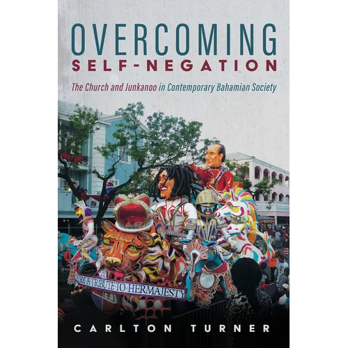 Overcoming Self-Negation: The Church and Junkanoo in Contemporary Bahamian Society