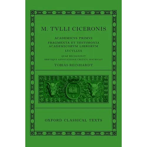 Cicero: Academica (Academicus Primus, Fragmenta Et Testimonia Academicorum Librorum, Lucullus)