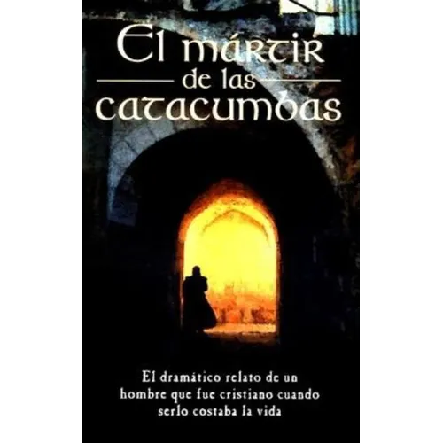 El Mártir de Las Catacumbas = The Martyr of the Catacombs