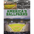 America's Ballparks: A Trip Across the Country to Visit Baseball's Playing Fields, Old and New