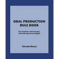 Oral Production Rule Book: For Teachers and Learners of North American English