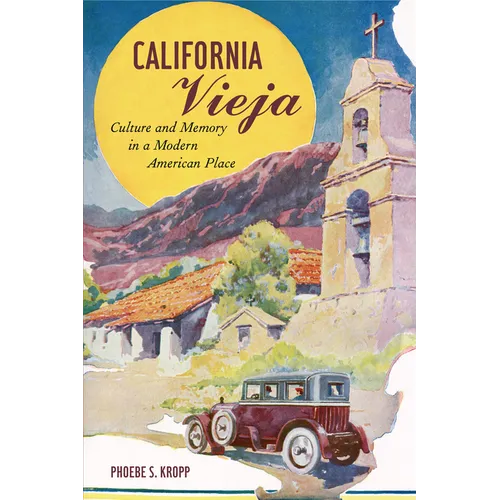 California Vieja: Culture and Memory in a Modern American Place - Paperback