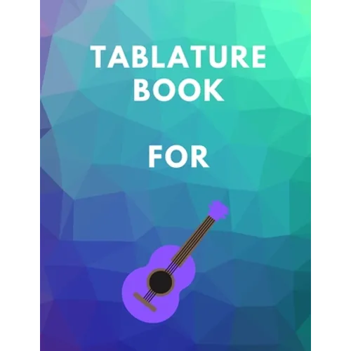 Tablature Book For Guitar: Guitar Tab Book For Kids And Adults, Birthday Gift, 150pages, "8.5x11"in, Soft Cover, Matte Finish