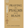 Praying the Psalms with Beads: A Book of Daily Prayers