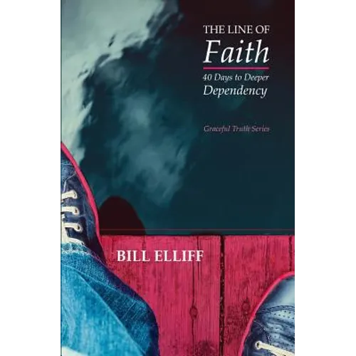 The Line of Faith: 40 Days to Deeper Dependency