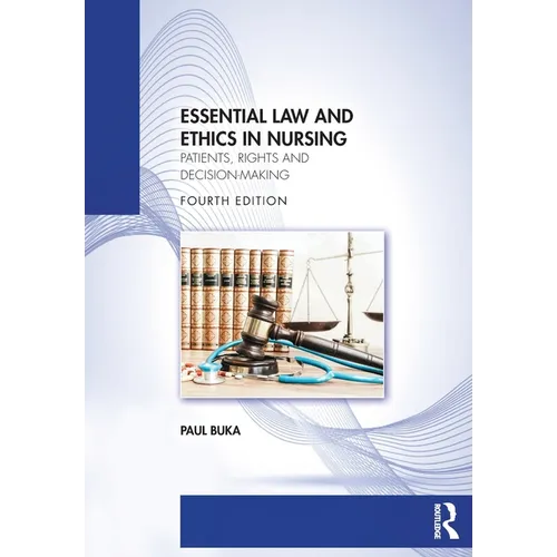 Essential Law and Ethics in Nursing: Patients, Rights and Decision-Making