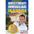 Investimenti Immobiliari In Florida: Come Comprare Case In Florida e Investire In Immobili Generando Rendite Passive Direttamente Dall'Italia