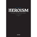 Heroism in a World of Cynicism and Celebrity