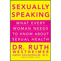 Sexually Speaking: What Every Woman Needs to Know about Sexual Health