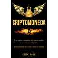 Criptomoneda: Un curso completo de intercambio e inversiones digitales (Aprendizaje sistemático acerca de invertir y comerciar en criptomoneda)