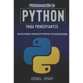 Programación en Python para Principiantes: Guía para aprender a programar en Python paso a paso en un fin de semana