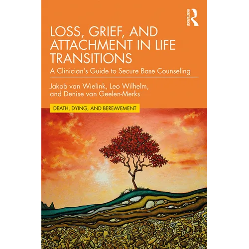 Loss, Grief, and Attachment in Life Transitions: A Clinician's Guide to Secure Base Counseling - Paperback