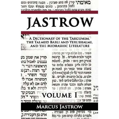 A Dictionary of the Targumim, the Talmud Babli and Yerushalmi, and the Midrashic Literature, Volume I