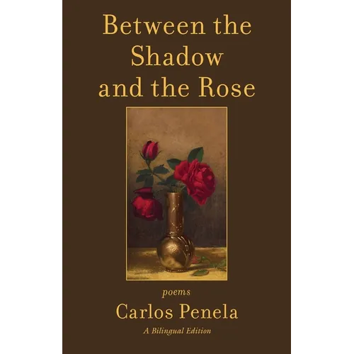 Between the Shadow and the Rose. Selected poems 2001-2024: A Bilingual Edition (English and Galician)
