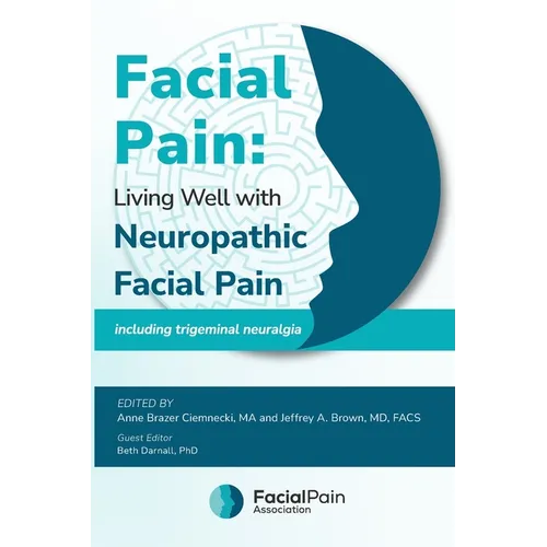 Facial Pain: Living Well with Neuropathic Facial Pain: Including Trigeminal Neuralgia