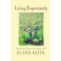 Living Expectantly: Extraordinary Living in an Ordinary World.