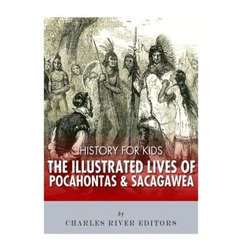 History for Kids: The Illustrated Lives of Pocahontas and Sacagawea