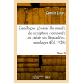 Catalogue Général Du Musée de Sculpture Comparée Au Palais Du Trocadéro, Moulages. Nouvelle Édition: Avec 32 Planches. Tome III. France. Renaissance.