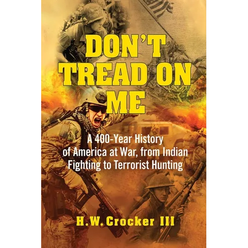 Don't Tread on Me: A 400-Year History of America at War, from Indian Fighting to Terrorist Hunting
