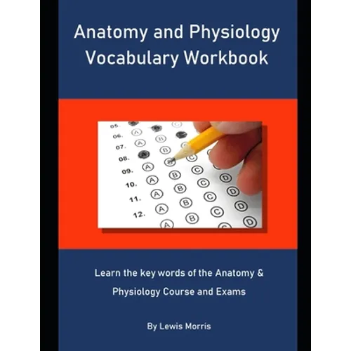 Anatomy and Physiology Vocabulary Workbook: Learn the key words of the Anatomy & Physiology Course and Exams