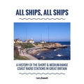 All Ships, All Ships: A History Of The Short & Medium-Range Coast Radio Stations In Great Britain