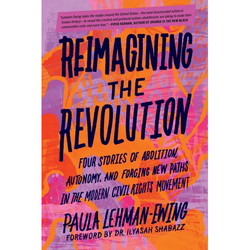Reimagining the Revolution: Four Stories of Abolition, Autonomy, and Forging New Paths in the Modern Civil Rights Movement