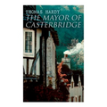 The Mayor of Casterbridge: Historical Novel