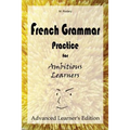 French Grammar Practice for Ambitious Learners - Advanced Learner's Edition