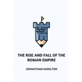 The Rise and Fall of the Roman Empire