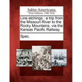 Line Etchings: A Trip from the Missouri River to the Rocky Mountains, Via the Kansas Pacific Railway.