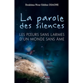 La parole des silences: Les pleurs sans larmes d'un monde sans âme