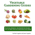 Vegetable Gardening Guides: Planting, Growing, and Harvesting Guides for the Most Popular Vegetables and Herbs