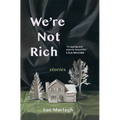 We're Not Rich: Stories
