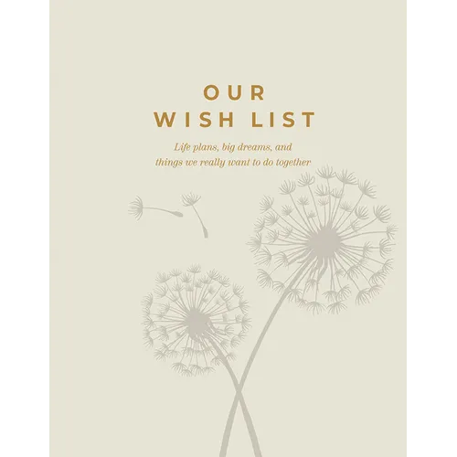 Our Wish List: Life Plans, Big Dreams, and Things We Really Want to Do Together
