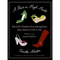 A Year in High Heels: The Girl's Guide to Everything from Jane Austen to the A-List