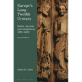 Europe's Long Twelfth Century: Order, Anxiety, and Adaptation, 1095-1229