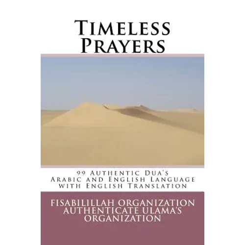 Timeless Prayers: 99 Authentic Dua's - Arabic and English Language with English Translation