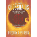 In the Crosshairs: The Interstellar War Ignites - The Ypsilanti-Dakkarosi War, Volume 1 of 3