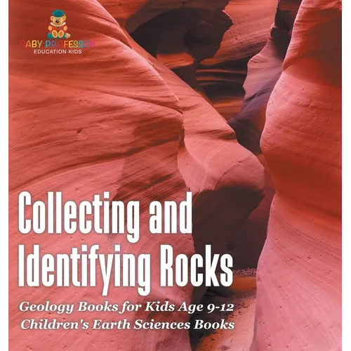 Collecting and Identifying Rocks - Geology Books for Kids Age 9-12 Children's Earth Sciences Books