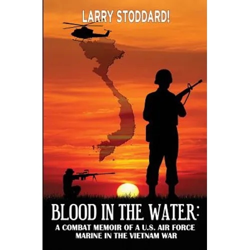 Blood in the Water: A Combat Memoir of an Air Force Marine in Vietnam