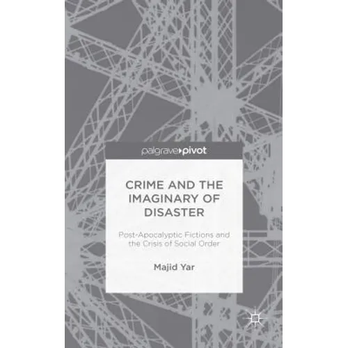 Crime and the Imaginary of Disaster: Post-Apocalyptic Fictions and the Crisis of Social Order
