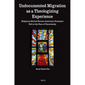 Undocumented Migration as a Theologizing Experience: Religious Stories Korean American Dreamers Tell in the Face of Uncertainty