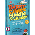 Bigger, Cooler Middle Schooler: 121 Epic Things about Junior High